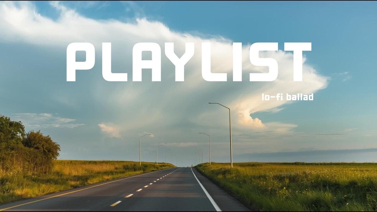 부드러운 lp-fi 발라드🎼playlist_잔잔한 하루 마무리 음악_로파이 감성_리플