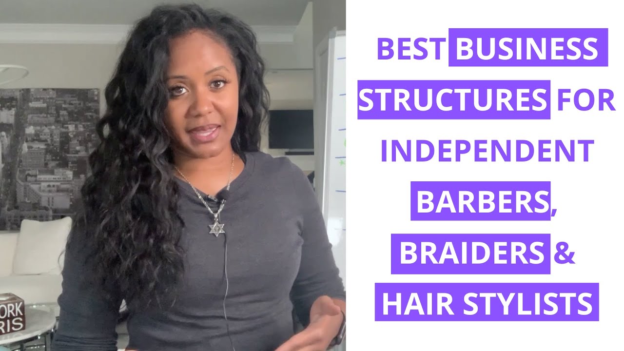 Best business structurebusiness entity for independent barbers braiders and hair stylists