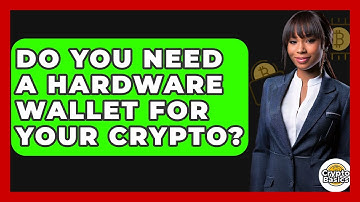 Do You Need A Hardware Wallet For Your Crypto? - CryptoBasics360.com