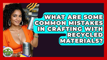 What Are Some Common Mistakes in Crafting With Recycled Materials? - The Upcycle Lab