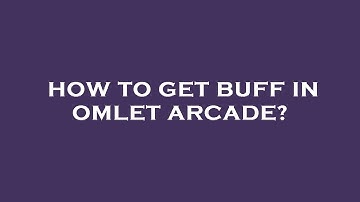 How to get buff in omlet arcade?