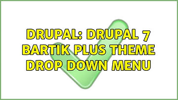 Drupal: Drupal 7 Bartik plus theme drop down menu (2 Solutions!!)