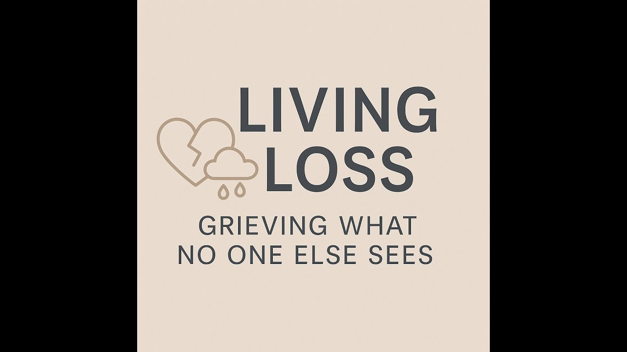 Living Loss: Grieving What No One Else Sees