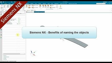 Siemens NX - Benefits of naming the objects