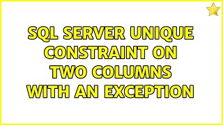 SQL Server Unique Constraint on two columns with an exception (2 Solutions!!)