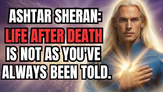 ASHTAR SHERAN CHANNELING on life after death — what every elderly person must hear before departing!