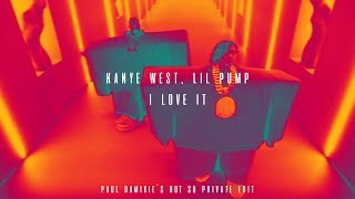 Kanye West, Lil Pump - I Love It (Paul Damixie`s Not So Private Edit)