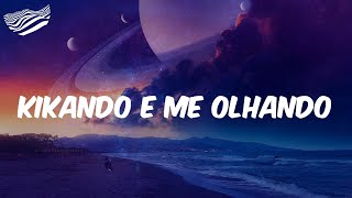 Kikando e Me Olhando  (Letra) - MC Braz