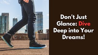 Don't Just Glance: Dive Deep into Your Dreams!