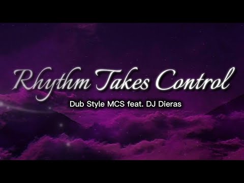 Rhythm Takes Control - Dub Style MCS ft. DJ Dieras