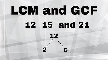 GCF and LCM of 12,15, and 21