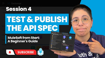 Session 4: Test & Publish the API Spec to Exchange | MuleSoft from Start: A Beginner