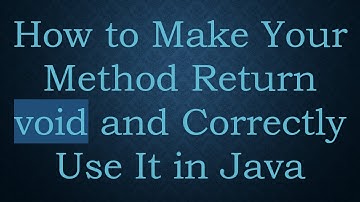 How to Make Your Method Return void and Correctly Use It in Java