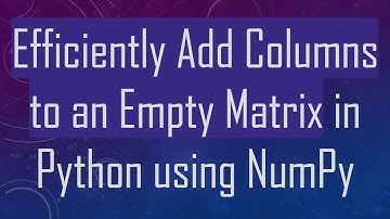 Efficiently Add Columns to an Empty Matrix in Python using NumPy