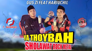 Gus Zi Ft Hariuchil - Ya Thoybah (Sholawat Rock Metal)