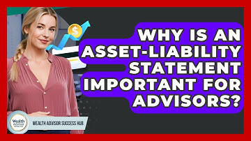Why Is An Asset-liability Statement Important For Advisors? - Wealth Advisor Success Hub