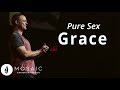 Pure Sex | Grace | Colossians 3.5-6, 12-13