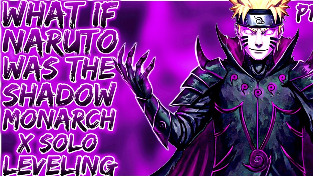 What If Naruto Was The Shadow Monarch X Solo Leveling