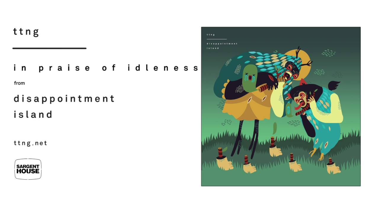Assista a TTNG - In Praise of Idleness (Official Audio) no YouTube Assista a TTNG - In Praise of Idleness (Official Audio) no YouTube