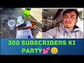 300 subscribers ki party vlog