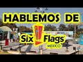 Hablemos de SIX FLAGS MÉXICO,  lo bueno, lo malo, lo que viene en 2023 y más!