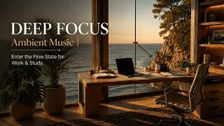🌙 Deep Focus Ambient Music | Enter the Flow State for Work & Study✨#DeepFocus#StudyMusic#FocusMusic