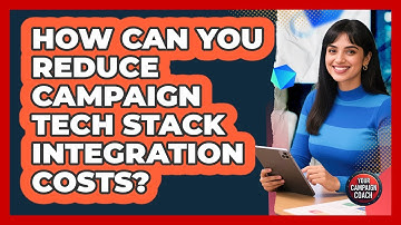 How Can You Reduce Campaign Tech Stack Integration Costs? - Your Campaign Coach