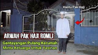 Sudah Meninggal 3 Hari Arwah Haji Romli Pulang Kerumah Tuntut Yasinan | Kuntilanak