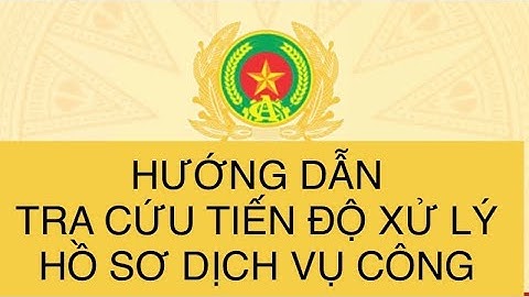 TRA CỨU TIẾN ĐỘ XỬ LÝ HỒ SƠ DỊCH VỤ CÔNG CƯ TRÚ #dichvucong