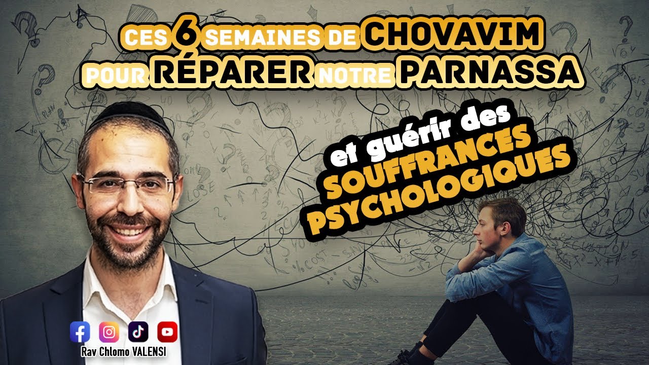 Ces 6 semaines de Chovavim pour réparer notre parnassa et guérir des souffrances psychologiques