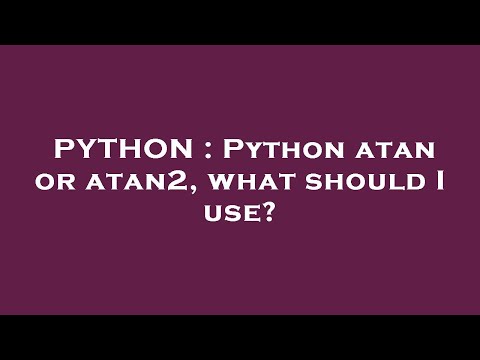 PYTHON : Python atan or atan2, what should I use?