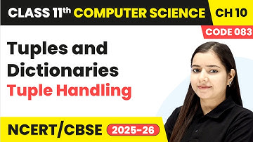 Tuple Handling - Tuples & Dictionaries | Chapter 10 | Class 11 Computer Science (Code 083) | CBSE