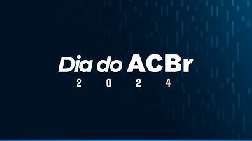 DIA DO ACBR 2024 | TECNOLOGIA, AUTOMAÇÃO E INOVAÇÃO! (SEGUNDO DIA)