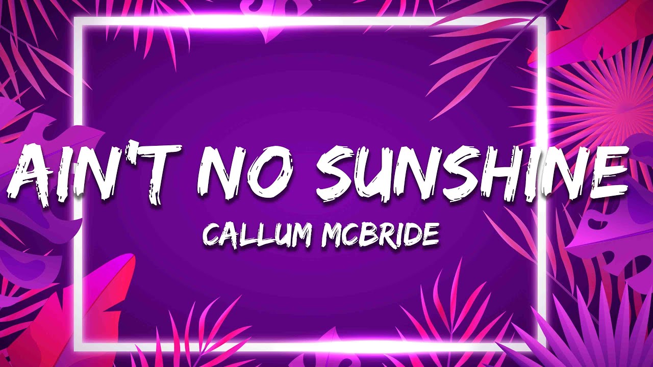 Callum McBride - Ain't No Sunshine (Lyrics) - YouTube