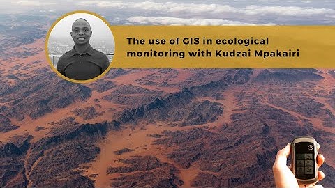 The use of GIS in ecological monitoring with Kudzai Mpakairi