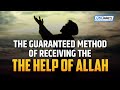 THE GUARANTEED METHOD OF RECEIVING THE HELP OF ALLAH