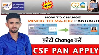 how to Change Minor to Major Pan Card ||  CSF PAN APPLY || Pan Card Update Kaise Karen