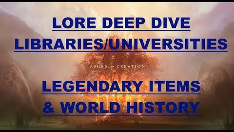 Ashes of Creation Deep Dive - Lore - Libraries, Legendary Items, Universities, and World History