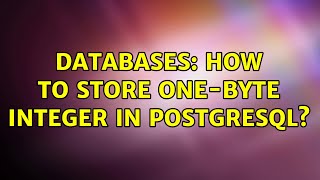 Databases: How to store one-byte integer in PostgreSQL (2 Solutions!!)