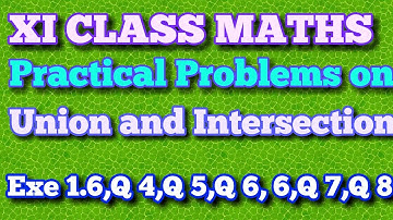 Practical Problems on Union and Intersection of two sets,Class 11 maths Chapter 1 Ex 1.6 Q 4-Q 8
