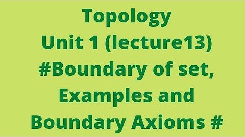 #topology ..lecture 13// Boundary of a set with examples and its axioms//