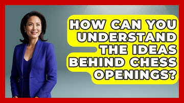 How Can You Understand the Ideas Behind Chess Openings? | The Chess Codex