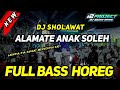 DJ SHOLAWAT ALAMATE ANAK SOLEH TERBARU FULL BASS HOREG
