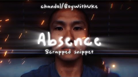 BoyWithUke - Absence (Short Lyric Video) [Scrapped Song]