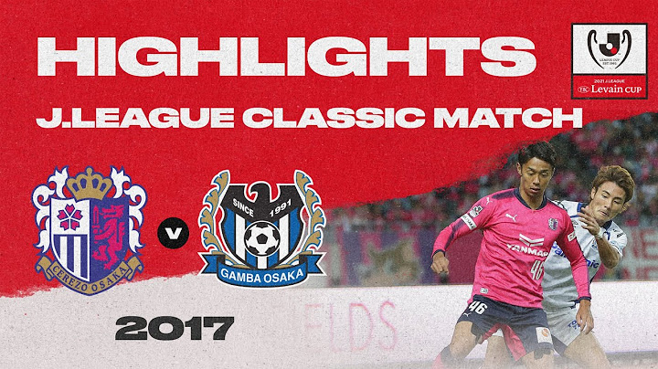 Cerezo Osaka 2-2 Gamba Osaka | HIGHLIGHTS J.LEAGUE CLASSIC MATCH | 2017 J.LEAGUE Cup SF 1st leg