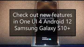 Check out new features in One UI 4 Android 12 | Samsung Galaxy S10 & S10+