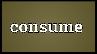Consume meaning