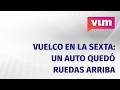 Vuelco en la Sexta Sección: un auto quedó ruedas arriba y cortó el tránsito