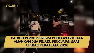 PATROLI PERINTIS PRESISI POLDA METRO JAYA AMANKAN DUA PELAKU PENCURIAN SAAT OPERASI PEKAT JAYA 2026