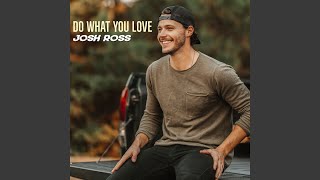 Video thumbnail of "Josh Ross - Do What You Love"